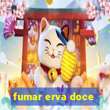 fumar erva doce